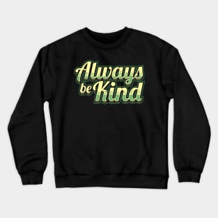 Always be kind Crewneck Sweatshirt